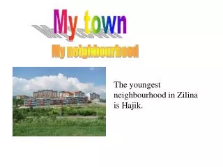 The youngest neighbourhood in Zilina is Hajik.