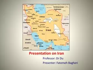 Presentation on Iran Professor: Dr Du