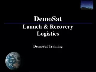 DemoSat Launch &amp; Recovery Logistics DemoSat Training