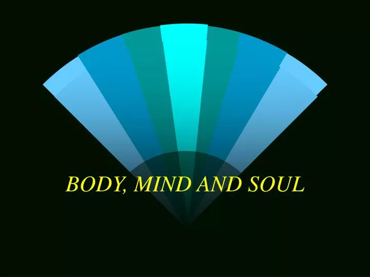 body mind and soul