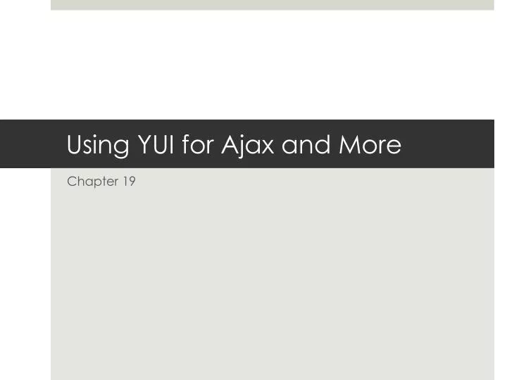 using yui for ajax and more