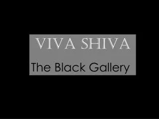 VIVA SHIVA The Black Gallery