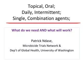 Topical, Oral; Daily, Intermittent; Single, Combination agents;