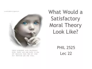 What Would a Satisfactory Moral Theory Look Like?