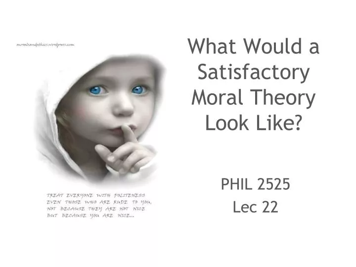 what would a satisfactory moral theory look like