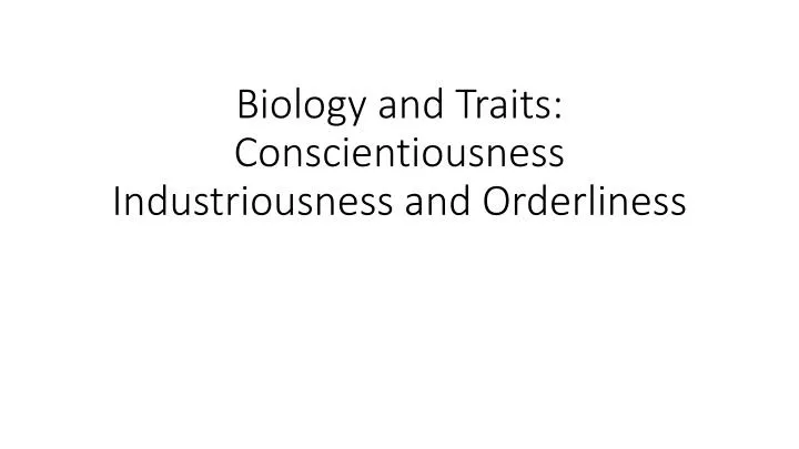 biology and traits conscientiousness industriousness and orderliness