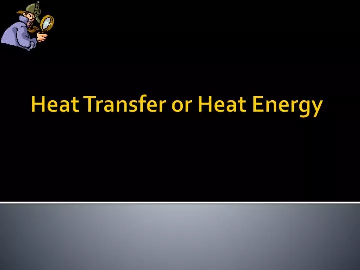 heat transfer or heat energy