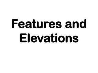 features and elevations