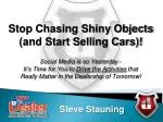Stop Chasing Shiny Objects (and Start Selling Cars)!