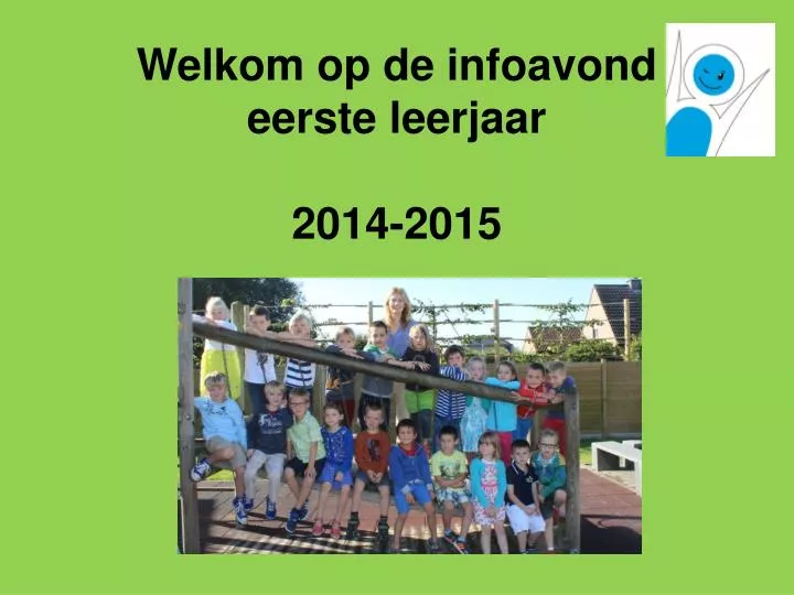 welkom op de infoavond eerste leerjaar 2014 2015