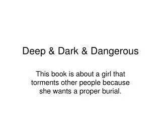 Deep &amp; Dark &amp; Dangerous