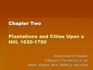 Chapter Two Plantations and Cities Upon a Hill, 1620-1700