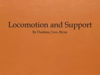 Locomotion and Support