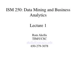 ISM 250: Data Mining and Business Analytics Lecture 1