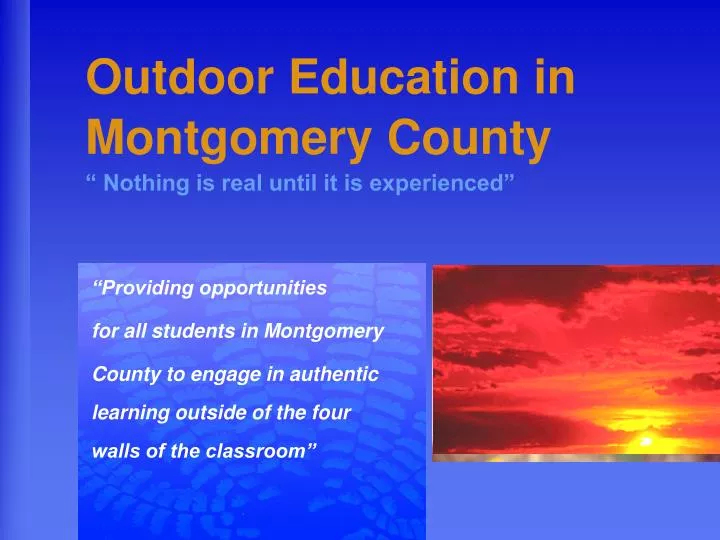 outdoor education in montgomery county nothing is real until it is experienced