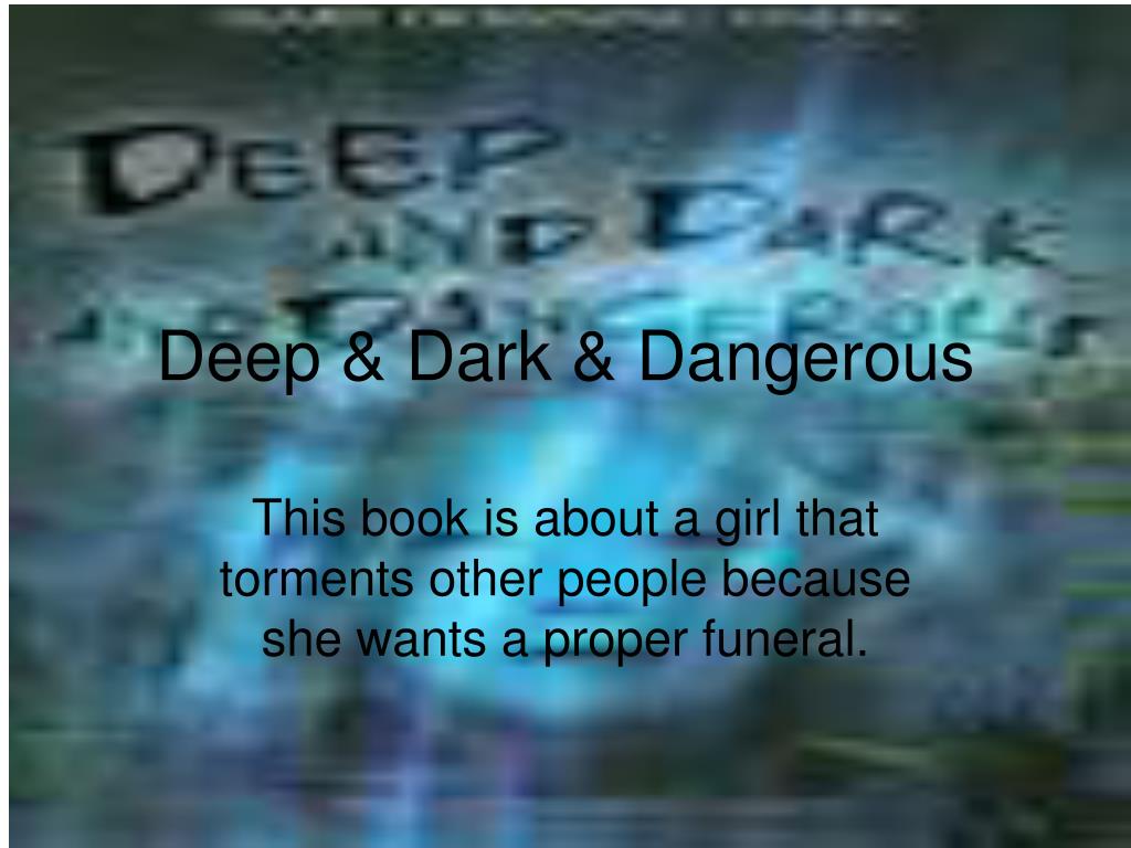 PPT Deep & Dark & Dangerous PowerPoint Presentation, free download
