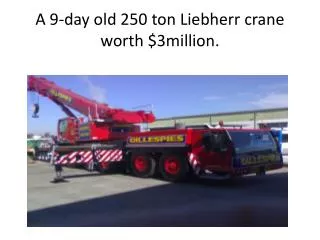 A 9-day old 250 ton Liebherr crane worth $3million.