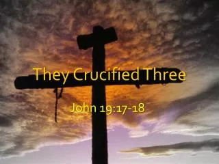 They Crucified Three