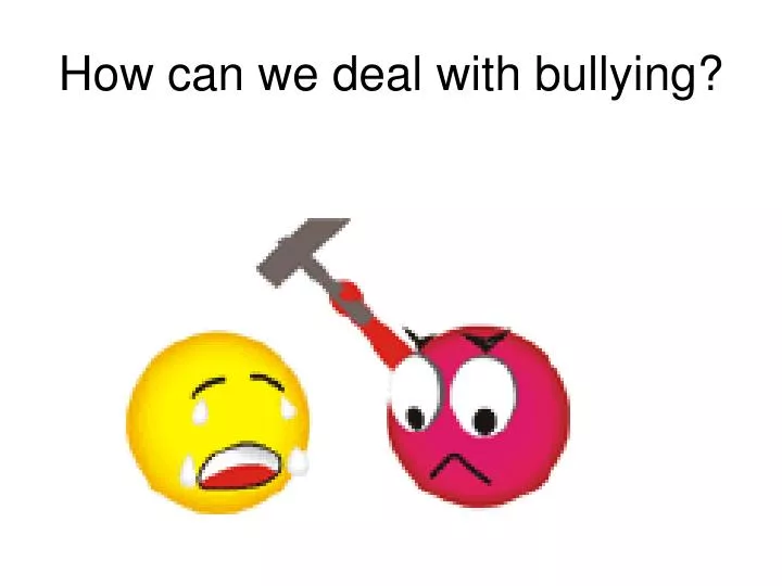how can we deal with bullying