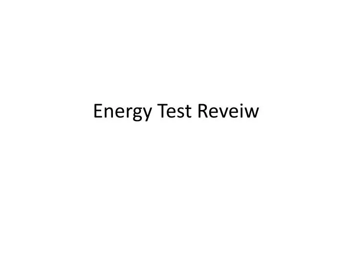 energy test reveiw