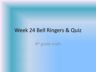 Week 24 Bell Ringers &amp; Quiz