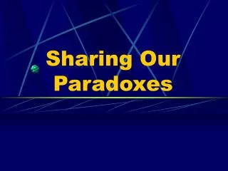 Sharing Our Paradoxes