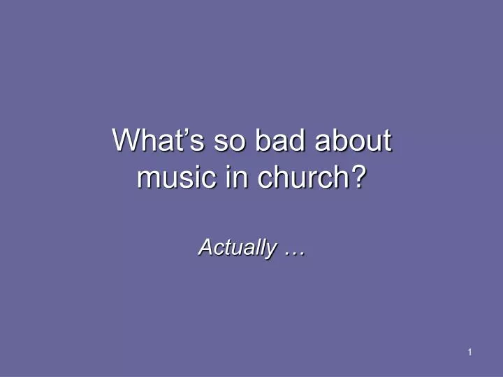 what s so bad about music in church