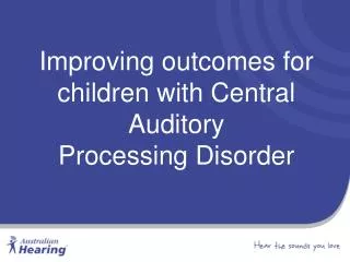 Improving outcomes for children with Central Auditory Processing Disorder