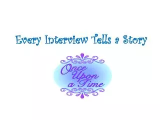 Every Interview Tells a Story