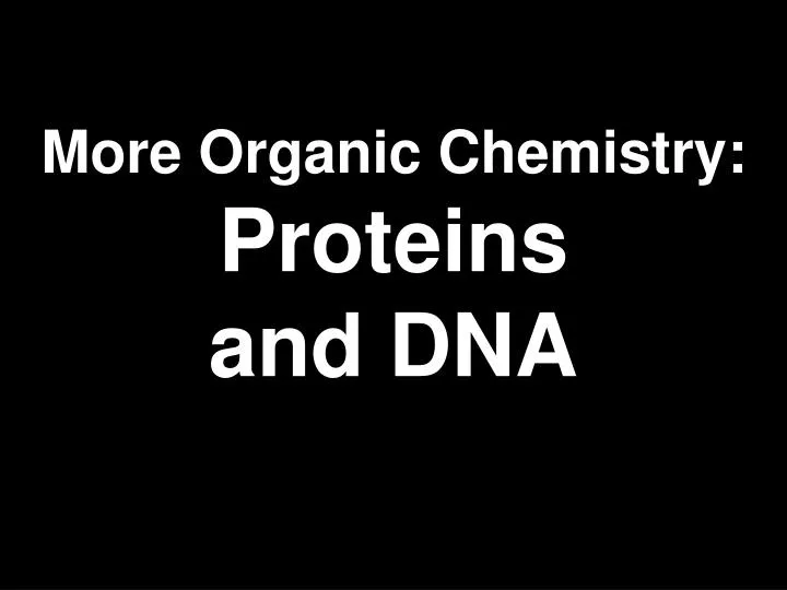 more organic chemistry proteins and dna