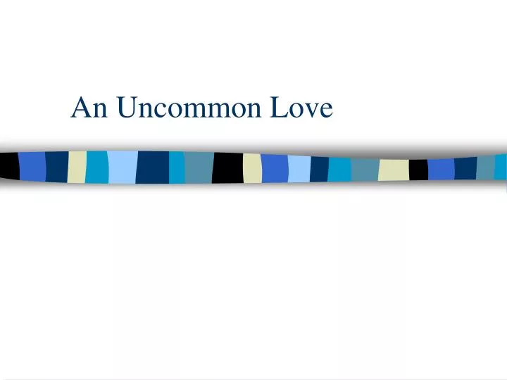 an uncommon love