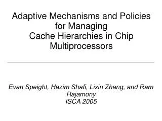 Adaptive Mechanisms and Policies for Managing Cache Hierarchies in Chip Multiprocessors