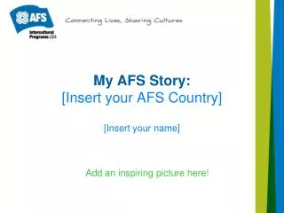 My AFS Story: [Insert your AFS Country]