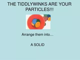 THE TIDDLYWINKS ARE YOUR PARTICLES!!!