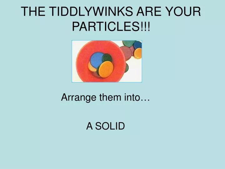 the tiddlywinks are your particles