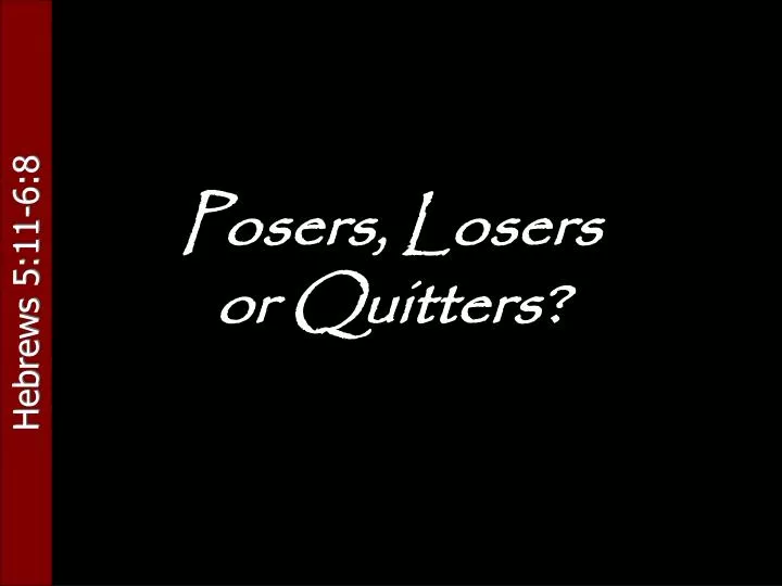 posers losers or quitters