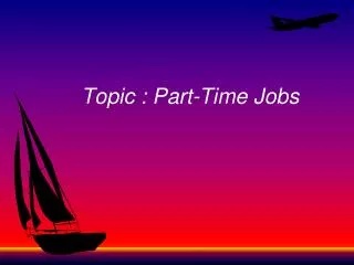 Topic : Part-Time Jobs