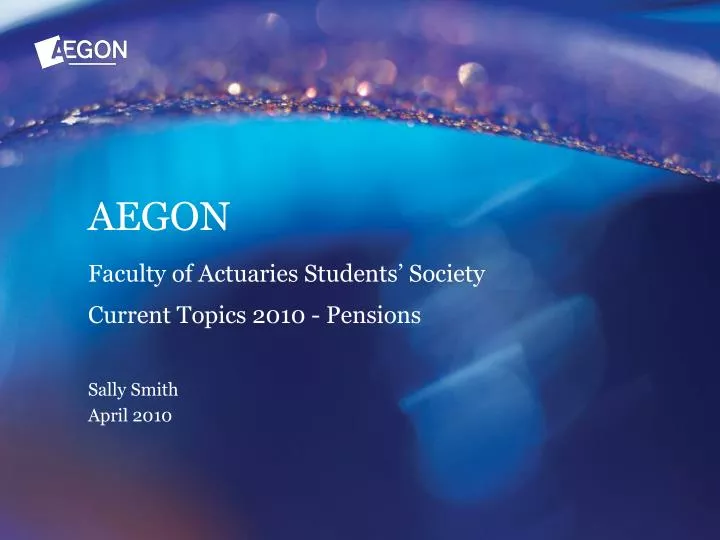 aegon faculty of actuaries students society current topics 2010 pensions sally smith april 2010