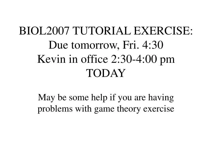 biol2007 tutorial exercise due tomorrow fri 4 30 kevin in office 2 30 4 00 pm today