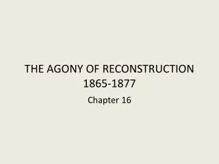 THE AGONY OF RECONSTRUCTION 1865-1877