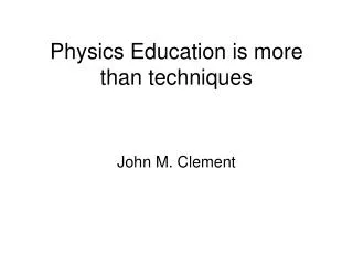 Physics Education is more than techniques