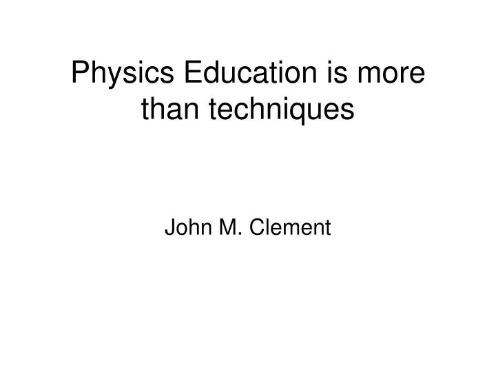 physics education is more than techniques