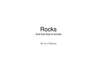 Rocks And how they're formed