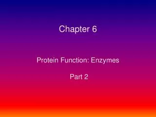 Chapter 6 Protein Function: Enzymes Part 2