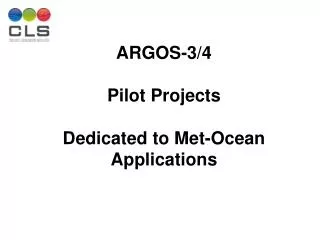 ARGOS-3/4 Pilot Projects Dedicated to Met-Ocean Applications