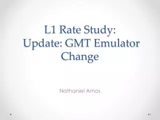 L1 Rate Study: Update: GMT Emulator Change