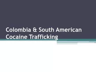 Colombia &amp; South American Cocaine Trafficking
