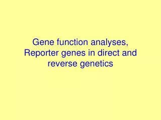 Gene function analyses, Reporter genes in direct and reverse genetics