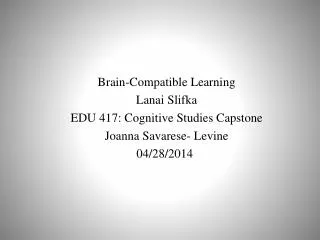 Brain-Compatible Learning Lanai Slifka EDU 417: Cognitive Studies Capstone