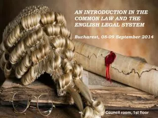 AN INTRODUCTION IN THE COMMON LAW AND THE ENGLISH LEGAL SYSTEM Bucharest, 08-09 September 2014